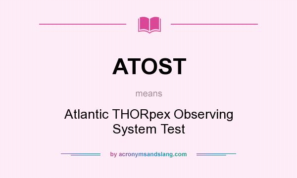 What does ATOST mean? It stands for Atlantic THORpex Observing System Test