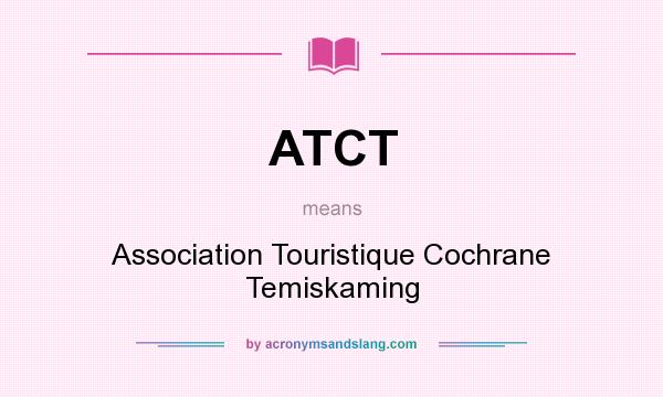 What does ATCT mean? It stands for Association Touristique Cochrane Temiskaming