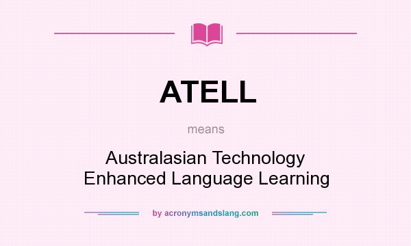 What does ATELL mean? It stands for Australasian Technology Enhanced Language Learning