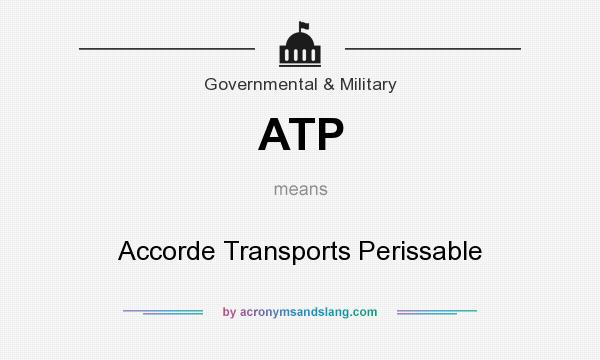 What does ATP mean? It stands for Accorde Transports Perissable