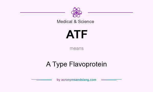 What does ATF mean? It stands for A Type Flavoprotein