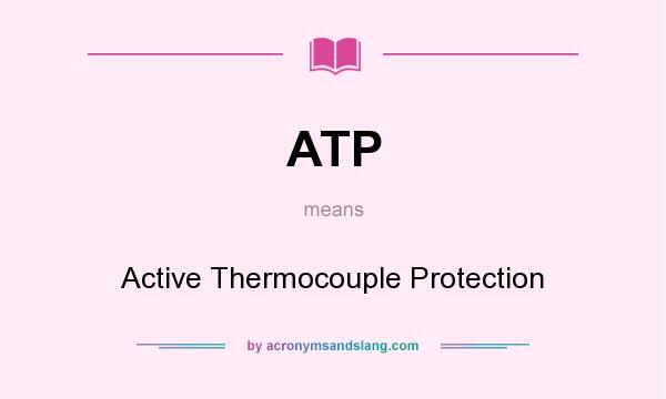 What does ATP mean? It stands for Active Thermocouple Protection