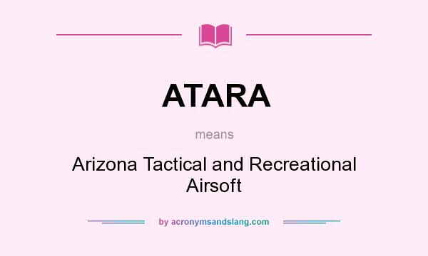 What does ATARA mean? It stands for Arizona Tactical and Recreational Airsoft