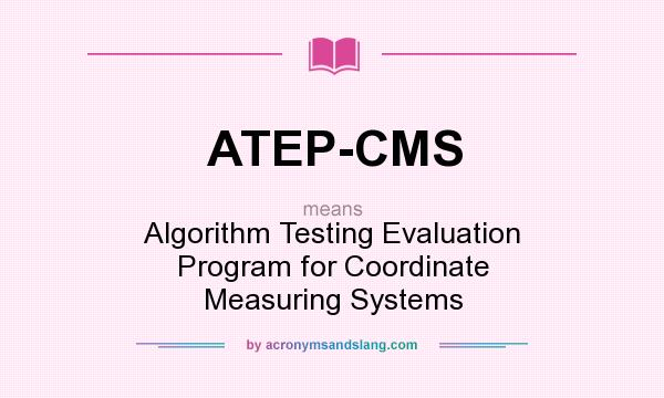 What does ATEP-CMS mean? It stands for Algorithm Testing Evaluation Program for Coordinate Measuring Systems
