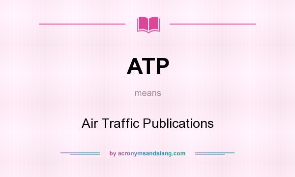 What does ATP mean? It stands for Air Traffic Publications