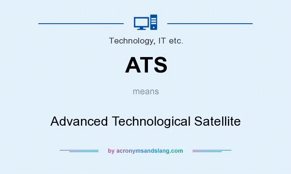 What does ATS mean? It stands for Advanced Technological Satellite