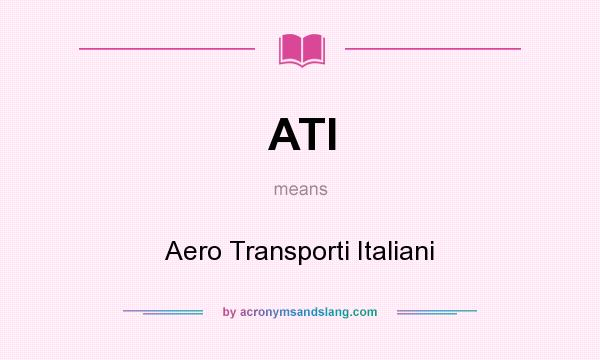What does ATI mean? It stands for Aero Transporti Italiani