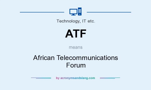 What does ATF mean? It stands for African Telecommunications Forum