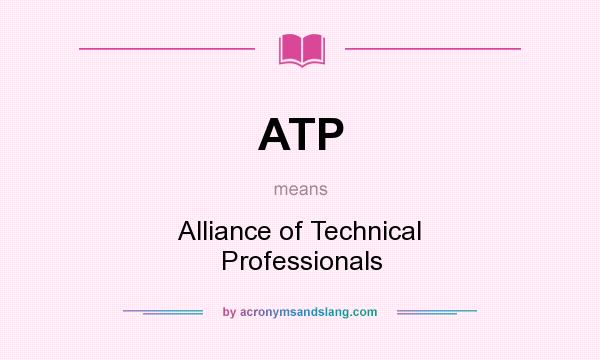 What does ATP mean? It stands for Alliance of Technical Professionals