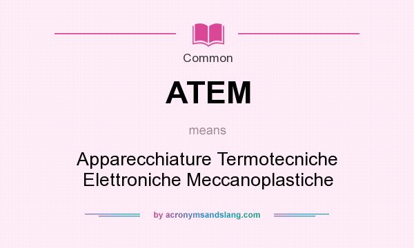What does ATEM mean? It stands for Apparecchiature Termotecniche Elettroniche Meccanoplastiche