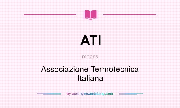 What does ATI mean? It stands for Associazione Termotecnica Italiana