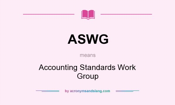 What does ASWG mean? It stands for Accounting Standards Work Group