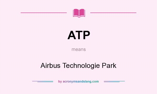 What does ATP mean? It stands for Airbus Technologie Park