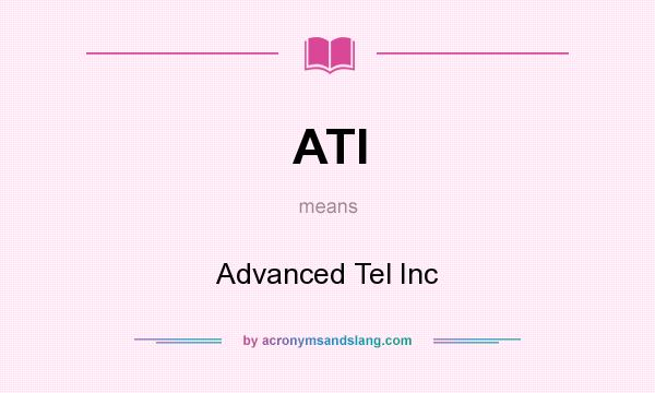 What does ATI mean? It stands for Advanced Tel Inc