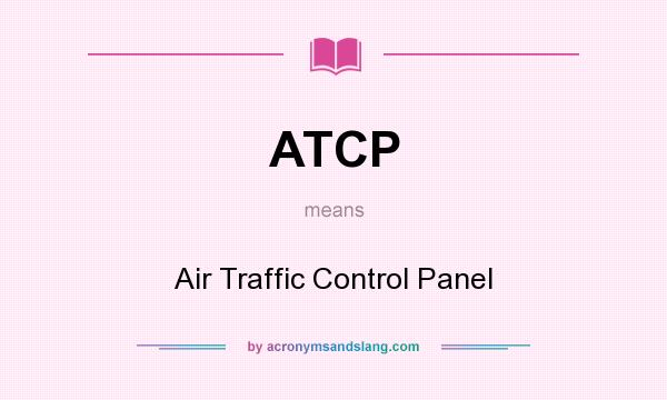 What does ATCP mean? It stands for Air Traffic Control Panel