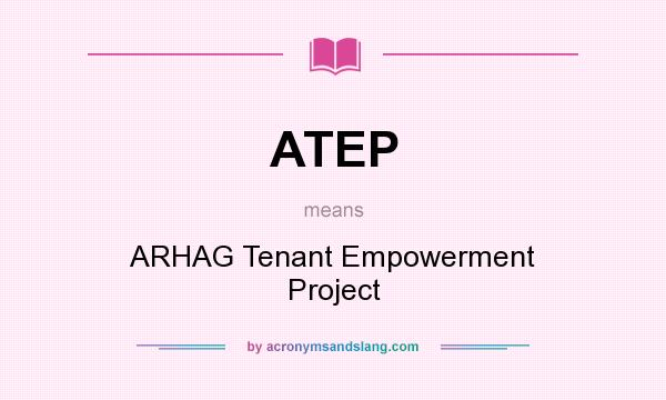 What does ATEP mean? It stands for ARHAG Tenant Empowerment Project