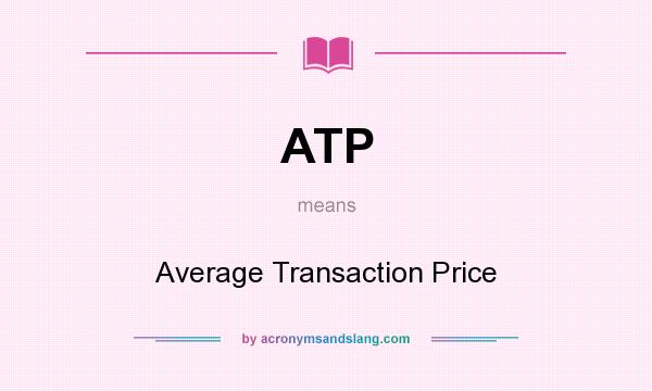 What does ATP mean? It stands for Average Transaction Price