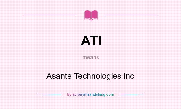 What does ATI mean? It stands for Asante Technologies Inc