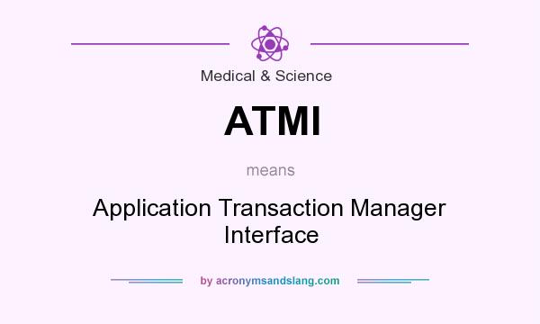 What does ATMI mean? It stands for Application Transaction Manager Interface