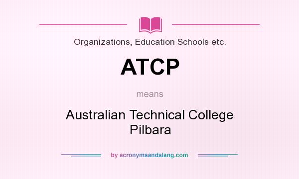 What does ATCP mean? It stands for Australian Technical College Pilbara