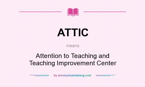 What does ATTIC mean? It stands for Attention to Teaching and Teaching Improvement Center