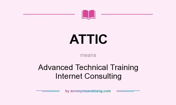What does ATTIC mean? It stands for Advanced Technical Training Internet Consulting