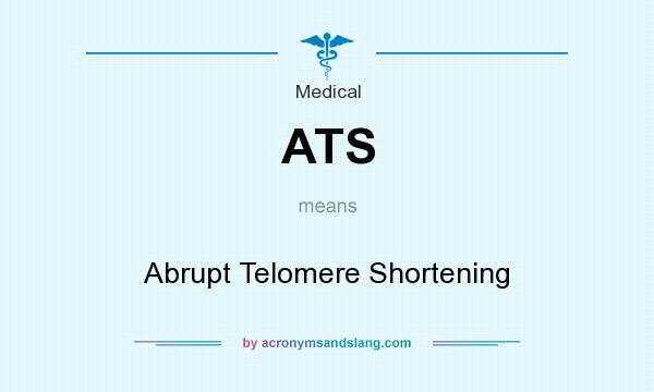 What does ATS mean? It stands for Abrupt Telomere Shortening