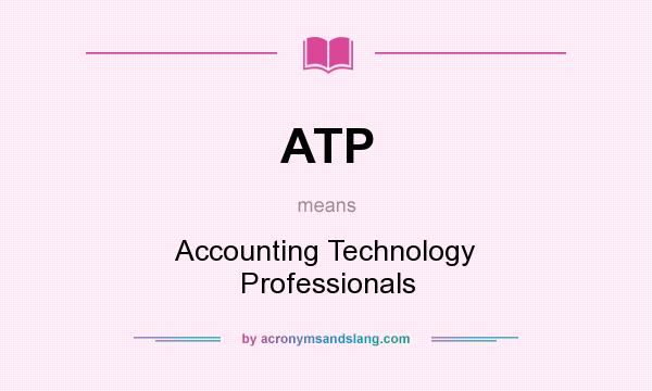 What does ATP mean? It stands for Accounting Technology Professionals