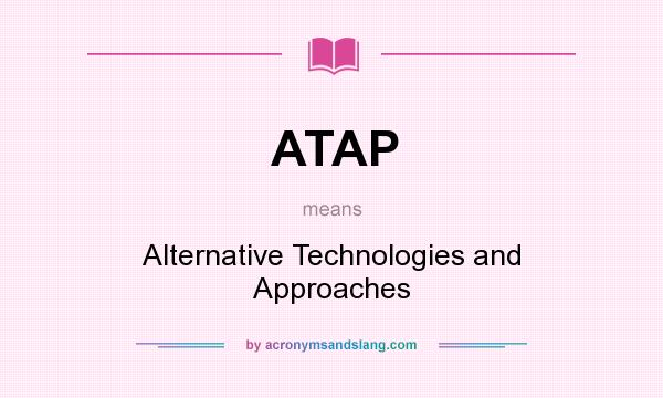 What does ATAP mean? It stands for Alternative Technologies and Approaches