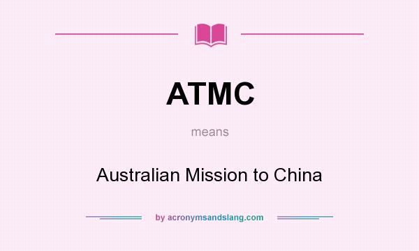 What does ATMC mean? It stands for Australian Mission to China