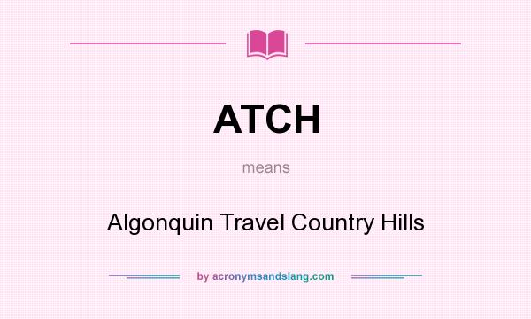 What does ATCH mean? It stands for Algonquin Travel Country Hills