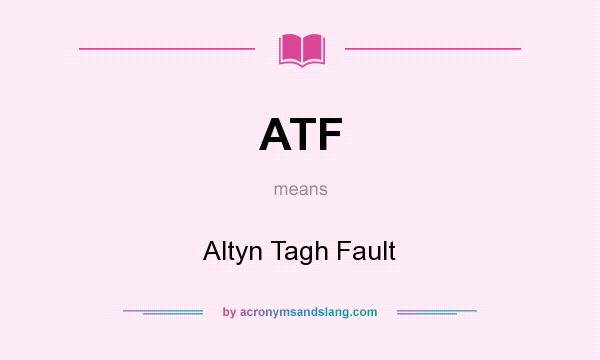 What does ATF mean? It stands for Altyn Tagh Fault