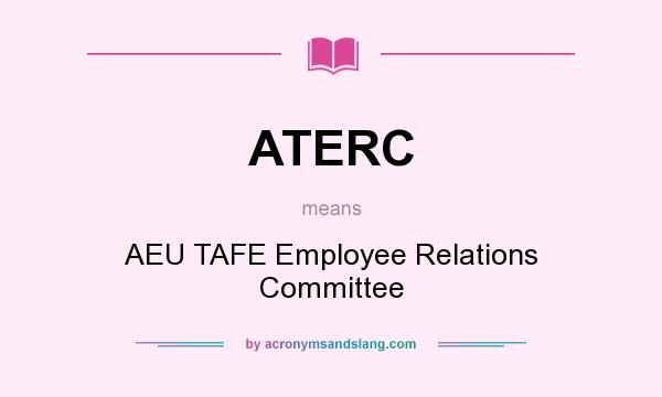 What does ATERC mean? It stands for AEU TAFE Employee Relations Committee