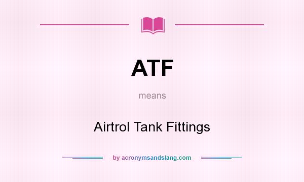 What does ATF mean? It stands for Airtrol Tank Fittings