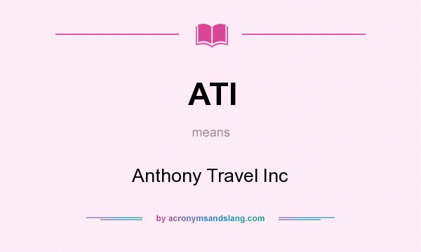 What does ATI mean? It stands for Anthony Travel Inc