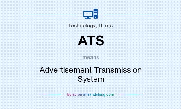 What does ATS mean? It stands for Advertisement Transmission System