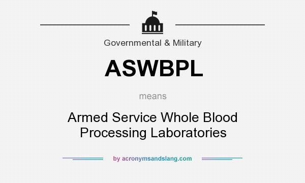 What does ASWBPL mean? It stands for Armed Service Whole Blood Processing Laboratories
