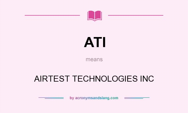 What does ATI mean? It stands for AIRTEST TECHNOLOGIES INC