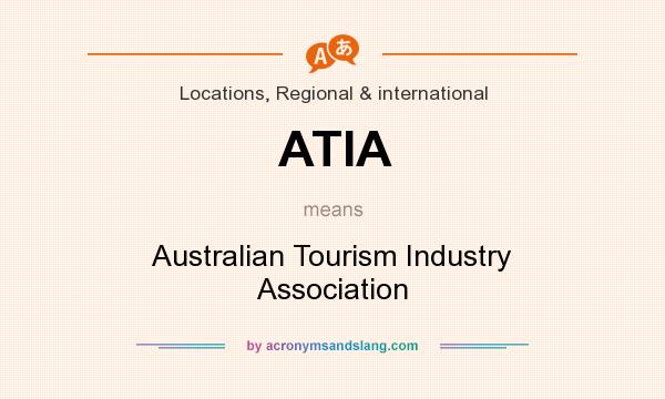 What does ATIA mean? It stands for Australian Tourism Industry Association