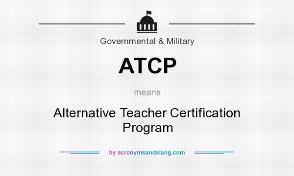 What does ATCP mean? It stands for Alternative Teacher Certification Program