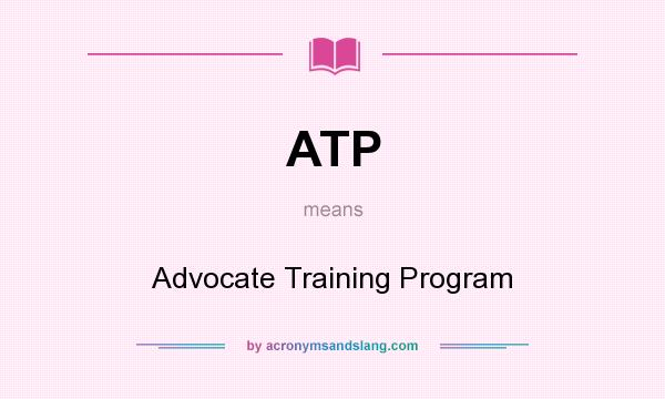 What does ATP mean? It stands for Advocate Training Program