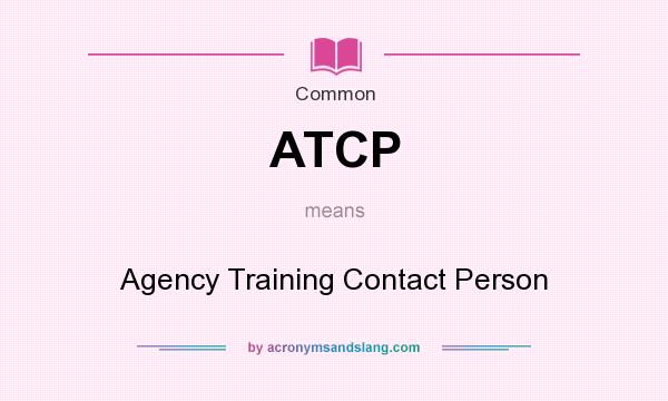 What does ATCP mean? It stands for Agency Training Contact Person