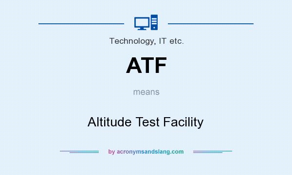What does ATF mean? It stands for Altitude Test Facility