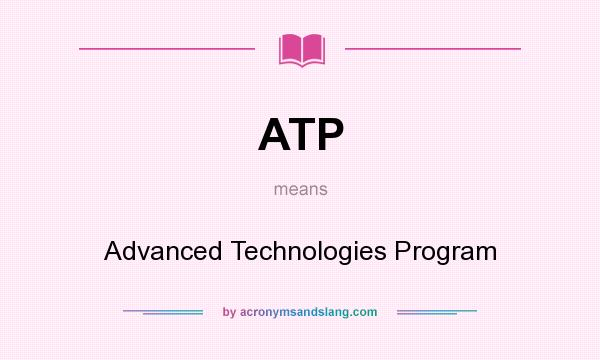 What does ATP mean? It stands for Advanced Technologies Program
