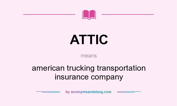 What does ATTIC mean? It stands for american trucking transportation insurance company
