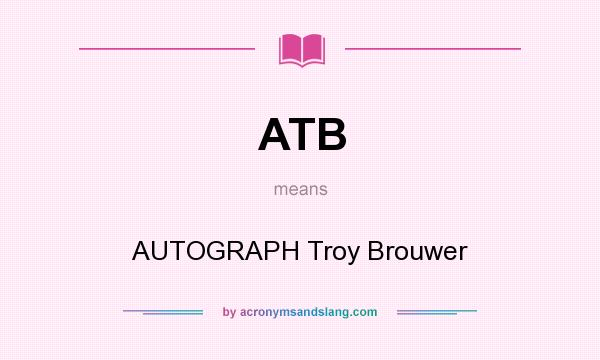 What does ATB mean? It stands for AUTOGRAPH Troy Brouwer