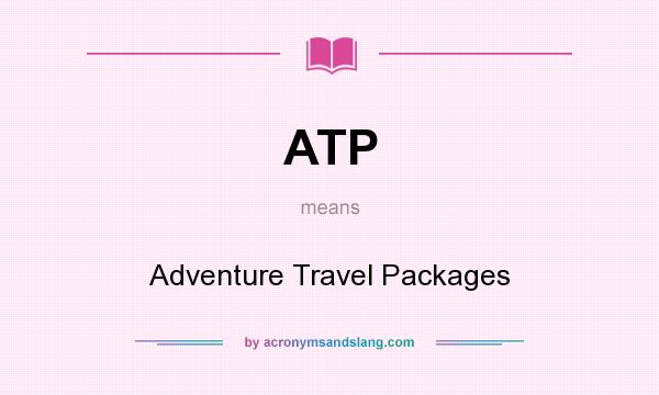 What does ATP mean? It stands for Adventure Travel Packages