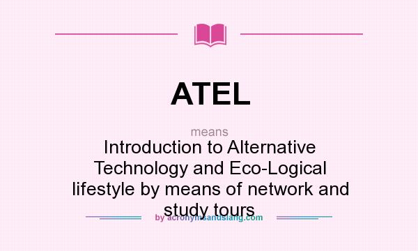 What does ATEL mean? It stands for Introduction to Alternative Technology and Eco-Logical lifestyle by means of network and study tours