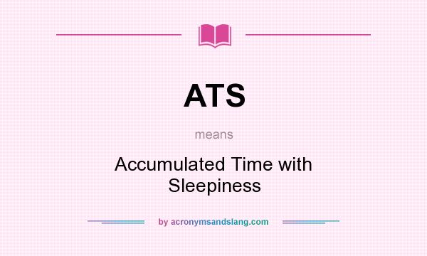 What does ATS mean? It stands for Accumulated Time with Sleepiness