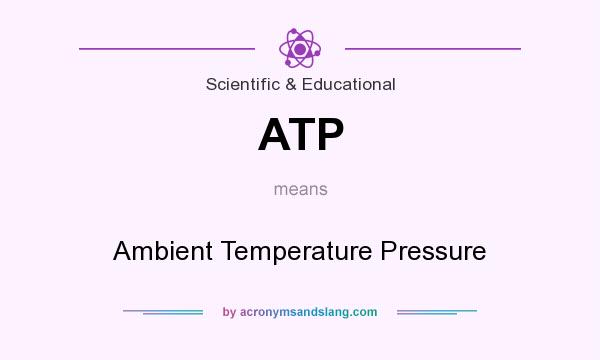 What does ATP mean? It stands for Ambient Temperature Pressure